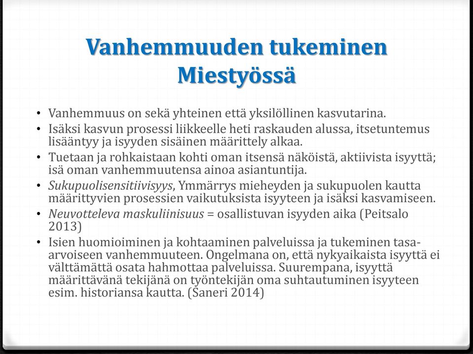 Tuetaan ja rohkaistaan kohti oman itsensä näköistä, aktiivista isyyttä; isä oman vanhemmuutensa ainoa asiantuntija.