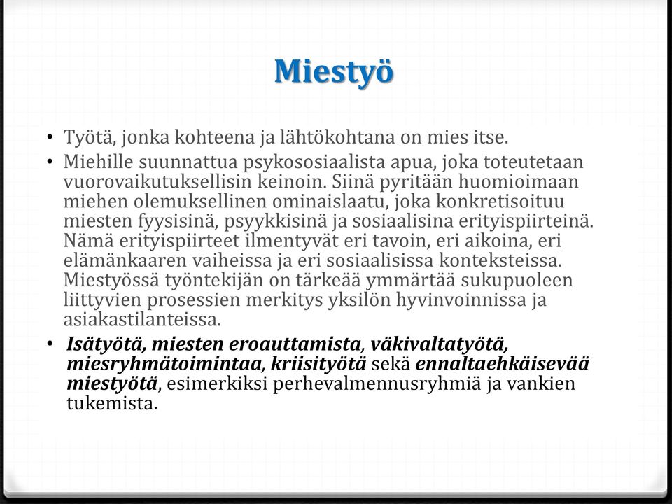 Nämä erityispiirteet ilmentyvät eri tavoin, eri aikoina, eri elämänkaaren vaiheissa ja eri sosiaalisissa konteksteissa.