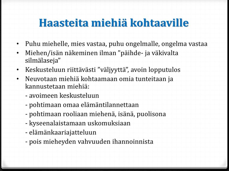 tunteitaan ja kannustetaan miehiä: - avoimeen keskusteluun - pohtimaan omaa elämäntilannettaan - pohtimaan rooliaan