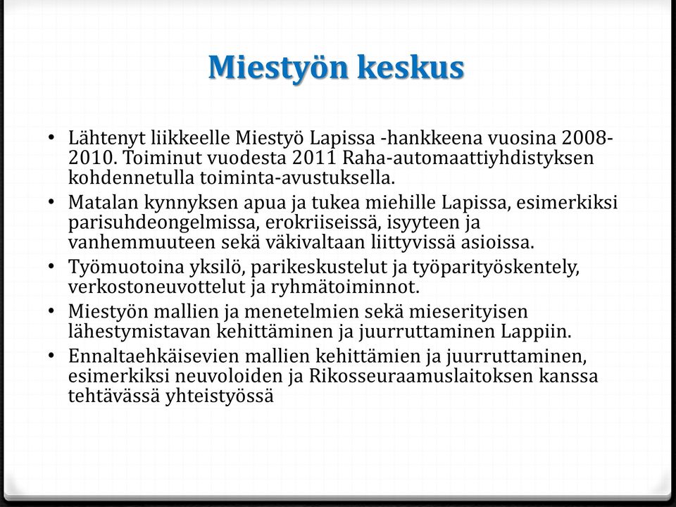 Työmuotoina yksilö, parikeskustelut ja työparityöskentely, verkostoneuvottelut ja ryhmätoiminnot.