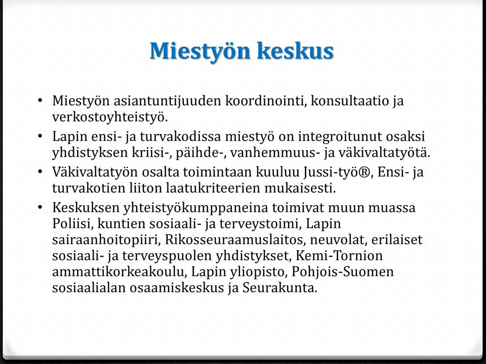 Väkivaltatyön osalta toimintaan kuuluu Jussi-työ, Ensi- ja turvakotien liiton laatukriteerien mukaisesti.