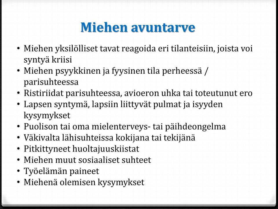 lapsiin liittyvät pulmat ja isyyden kysymykset Puolison tai oma mielenterveys- tai päihdeongelma Väkivalta lähisuhteissa