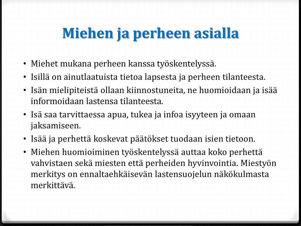 Isä saa tarvittaessa apua, tukea ja infoa isyyteen ja omaan jaksamiseen. Isää ja perhettä koskevat päätökset tuodaan isien tietoon.