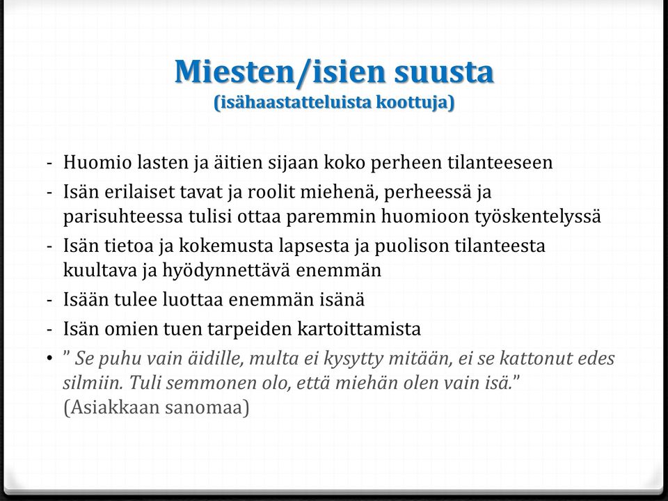 puolison tilanteesta kuultava ja hyödynnettävä enemmän - Isään tulee luottaa enemmän isänä - Isän omien tuen tarpeiden kartoittamista