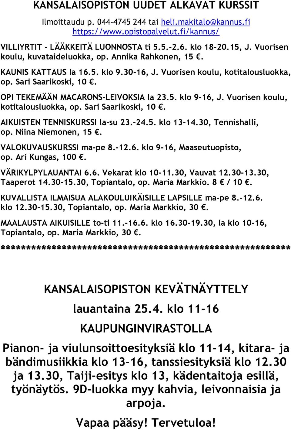 Vuorisen koulu, kotitalousluokka, op. Sari Saarikoski, 10. AIKUISTEN TENNISKURSSI la-su 23.-24.5. klo 13-14.30, Tennishalli, op. Niina Niemonen, 15. VALOKUVAUSKURSSI ma-pe 8.-12.6.