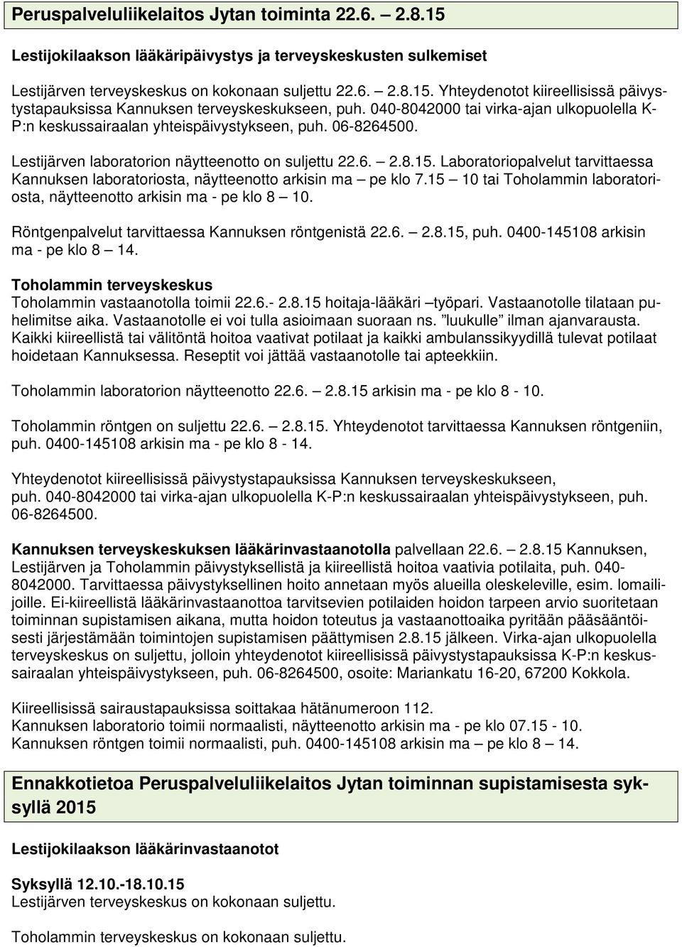 Laboratoriopalvelut tarvittaessa Kannuksen laboratoriosta, näytteenotto arkisin ma pe klo 7.15 10 tai Toholammin laboratoriosta, näytteenotto arkisin ma - pe klo 8 10.