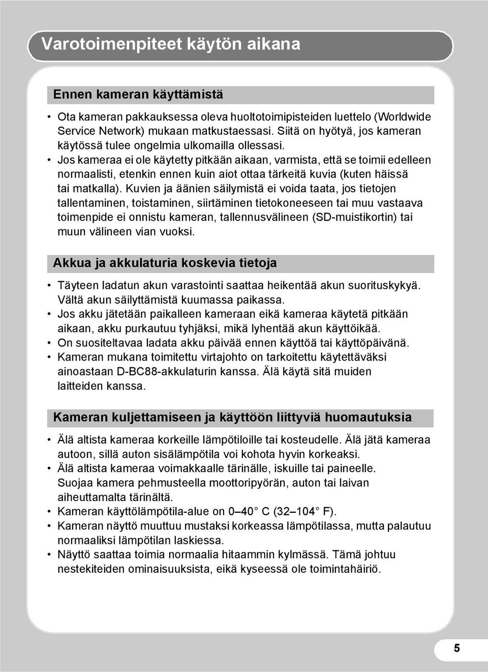 Jos kameraa ei ole käytetty pitkään aikaan, varmista, että se toimii edelleen normaalisti, etenkin ennen kuin aiot ottaa tärkeitä kuvia (kuten häissä tai matkalla).