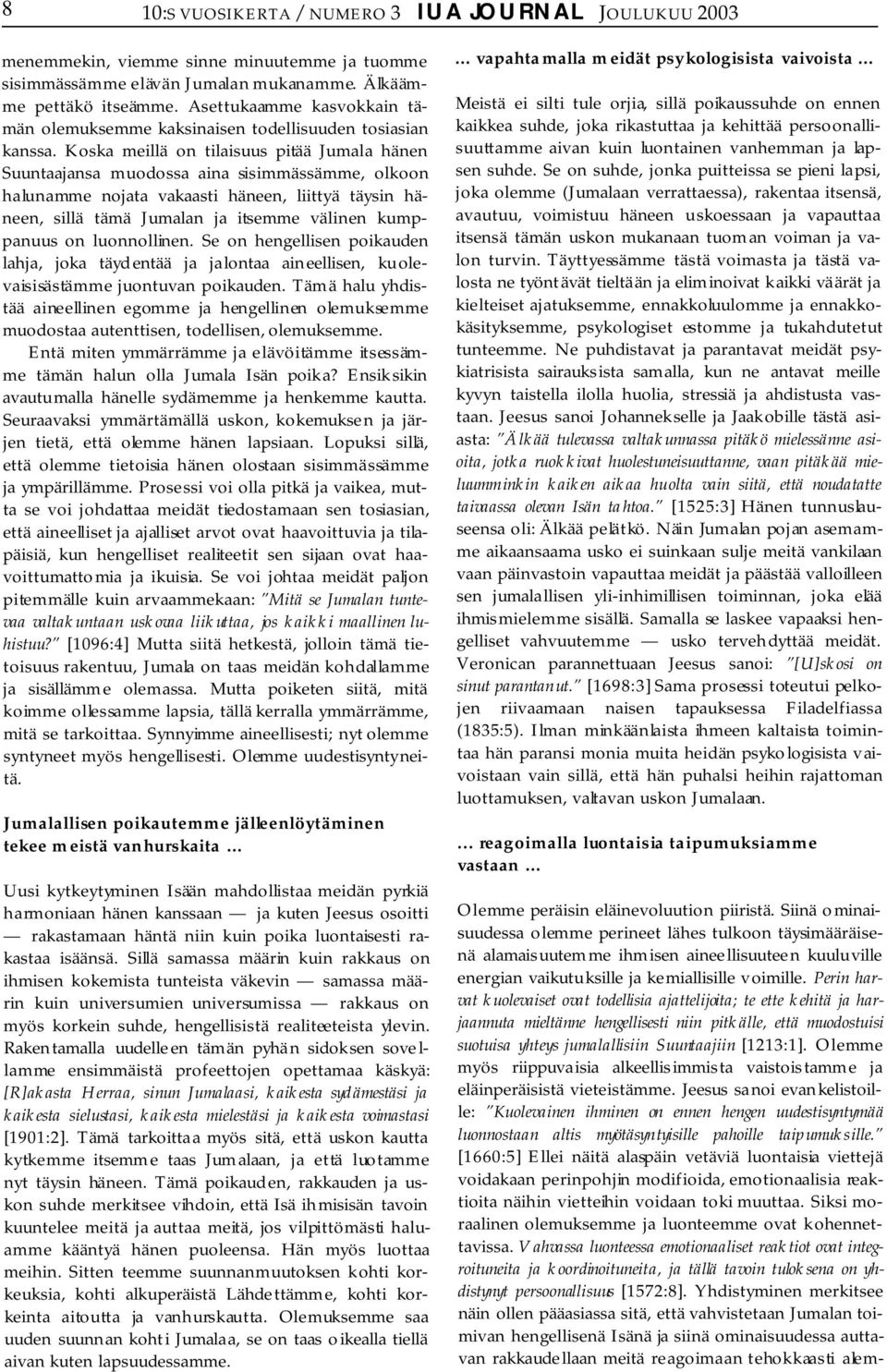 Koska meillä on tilaisuus pitää Jumala hänen Suuntaajansa muodossa aina sisimmässämme, olkoon halunamme nojata vakaasti häneen, liittyä täysin häneen, sillä tämä Jumalan ja itsemme välinen kumppanuus