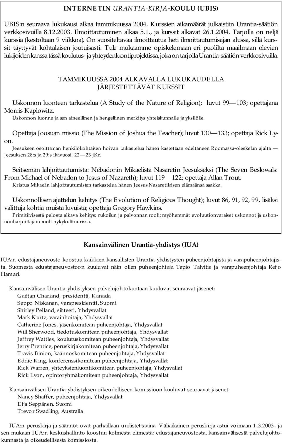 Tule mukaamme opiskelemaan eri puolilta maailmaan olevien lukijoiden kanssa tässä koulutus- ja yhteydenluontiprojektissa, joka on tarjolla Urantia-säätiön verkkosivuilla.