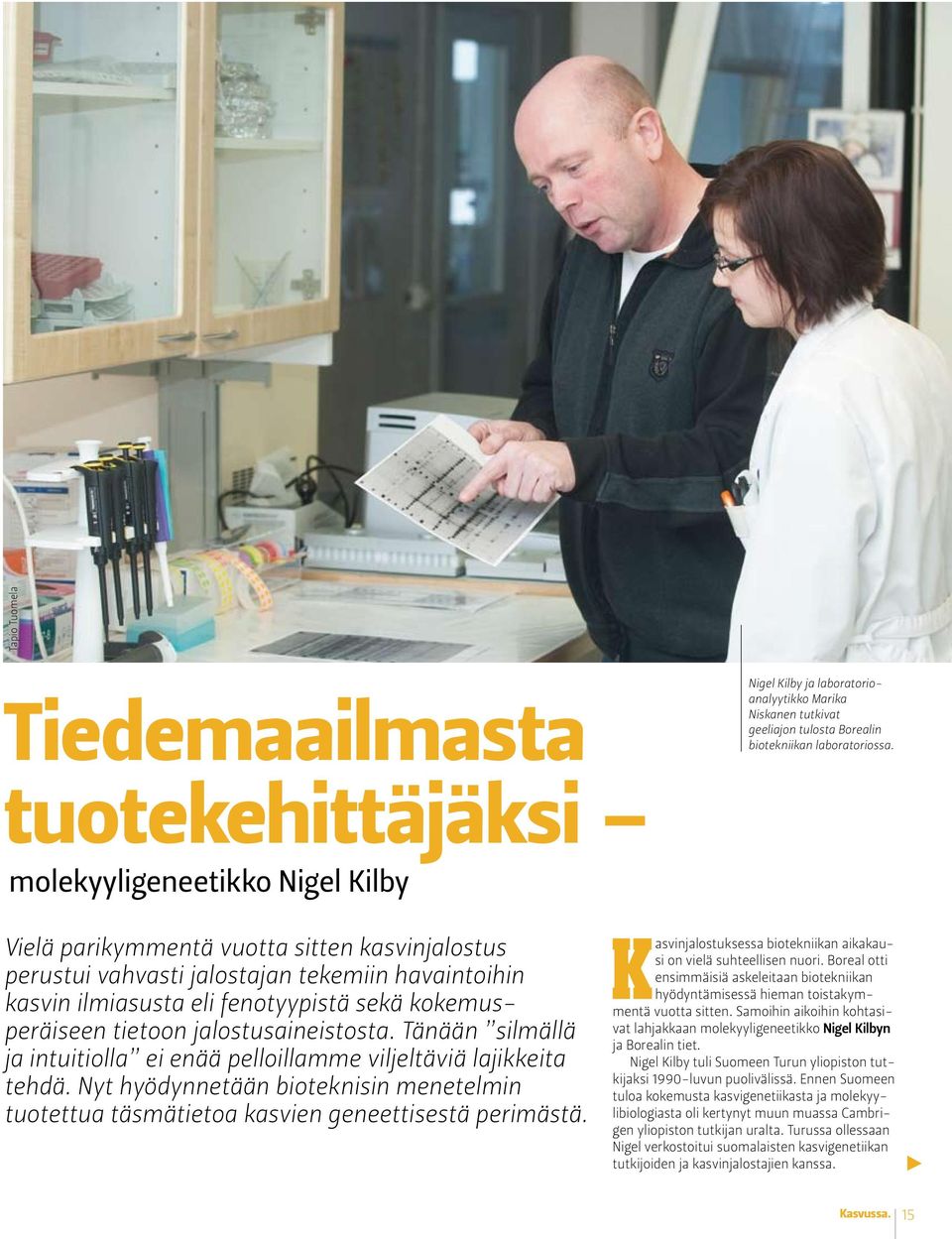 Tänään silmällä ja intuitiolla ei enää pelloillamme viljeltäviä lajikkeita tehdä. Nyt hyödynnetään bioteknisin menetelmin tuotettua täsmätietoa kasvien geneettisestä perimästä.