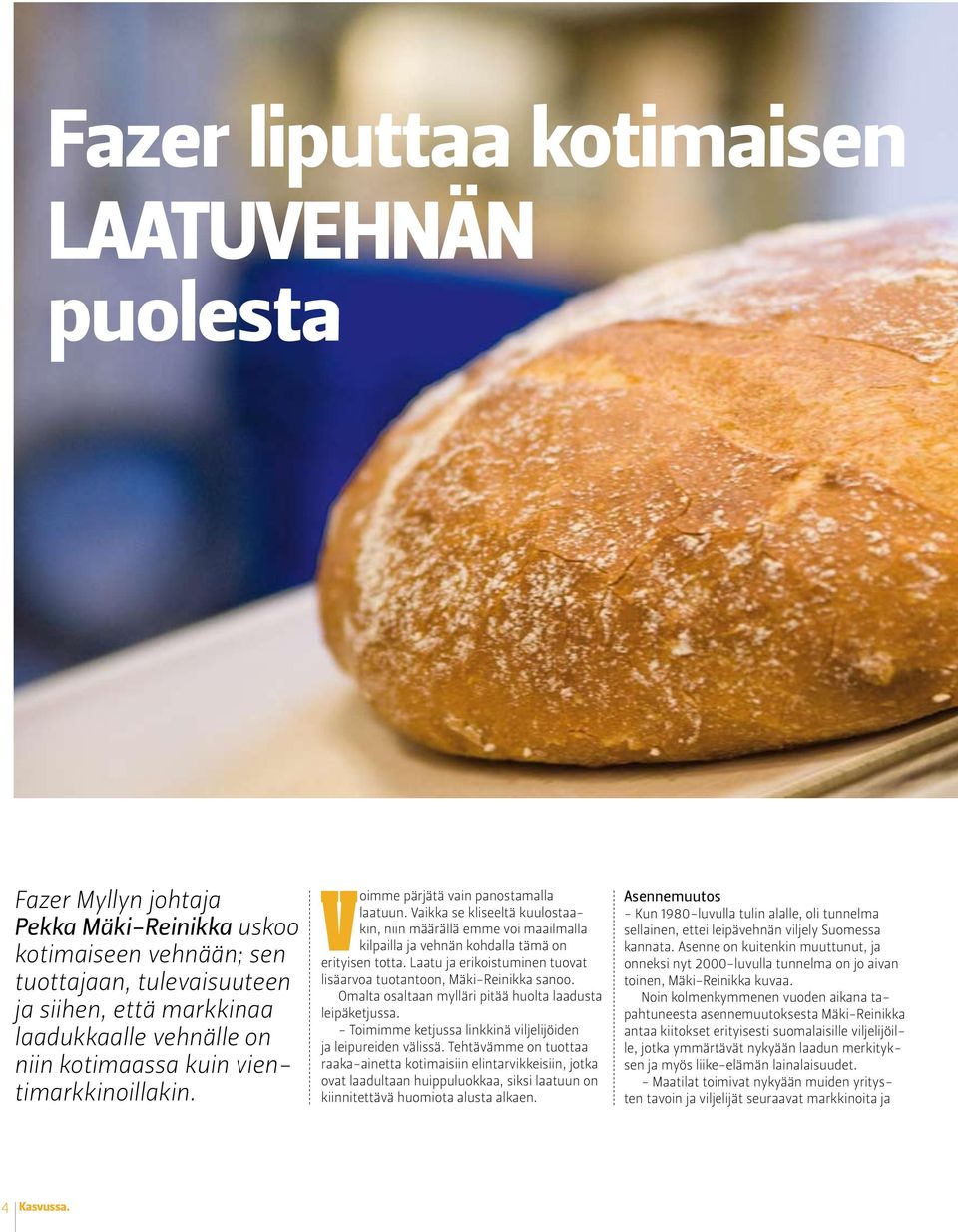 Vaikka se kliseeltä kuulostaakin, niin määrällä emme voi maailmalla kilpailla ja vehnän kohdalla tämä on erityisen totta. Laatu ja erikoistuminen tuovat lisäarvoa tuotantoon, Mäki-Reinikka sanoo.