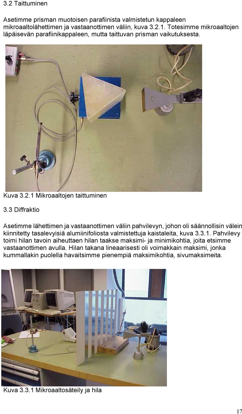 3 Diffraktio Asetimme lähettimen ja vastaanottimen väliin pahvilevyn, johon oli säännollisin välein kiinnitetty tasalevyisiä alumiinifoliosta valmistettuja kaistaleita, kuva 3.3.1.