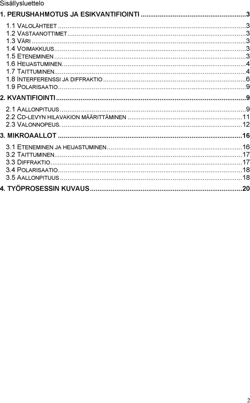 KVANTIFIOINTI...9 2.1 AALLONPITUUS...9 2.2 CD-LEVYN HILAVAKION MÄÄRITTÄMINEN...11 2.3 VALONNOPEUS...12 3. MIKROAALLOT...16 3.