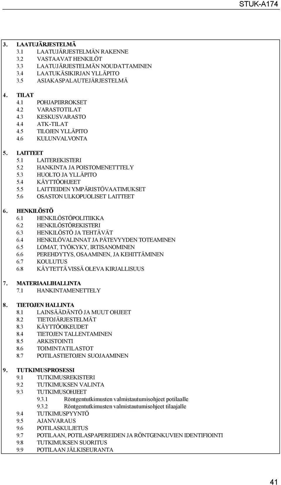 5 LAITTEIDEN YMPÄRISTÖVAATIMUKSET 5.6 OSASTON ULKOPUOLISET LAITTEET 6. HENKILÖSTÖ 6.1 HENKILÖSTÖPOLITIIKKA 6.2 HENKILÖSTÖREKISTERI 6.3 HENKILÖSTÖ JA TEHTÄVÄT 6.