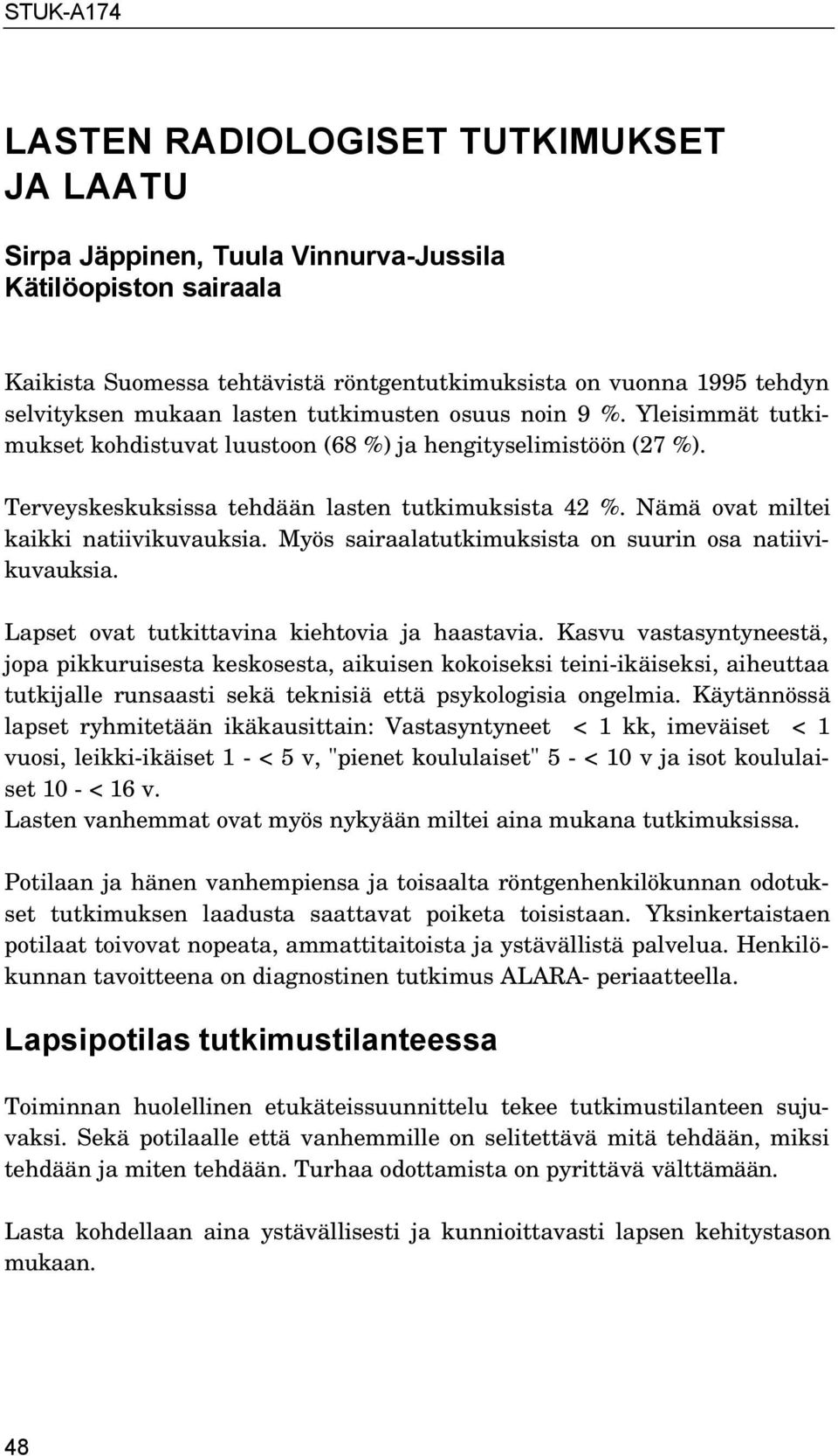 Nämä ovat miltei kaikki natiivikuvauksia. Myös sairaalatutkimuksista on suurin osa natiivikuvauksia. Lapset ovat tutkittavina kiehtovia ja haastavia.