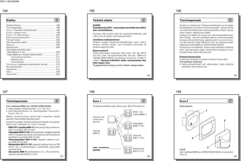 .. 209 - Mallit 6800-xxx-02(M)/03M/04(M)... 2 - Toimintakynnys/Testi... 2 - Katkaisuviive... 23 - Toimintatavat... 24 Toiminta eri uppoasennusyksiköiden kanssa... 25 Rinnakkaiskäyttö... 27 Vianetsintä.