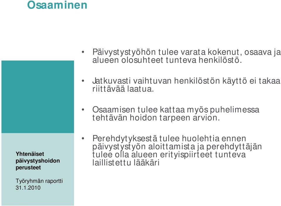 Jatkuvasti vaihtuvan henkilöstön käyttö ei takaa riittävää laatua.