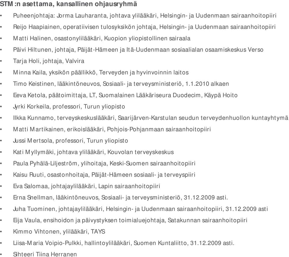 johtaja, Valvira Minna Kaila, yksikön päällikkö, Terveyden ja hyvinvoinnin laitos Timo Keistinen, lääkintöneuvos, Sosiaali- ja terveysministeriö, 1.