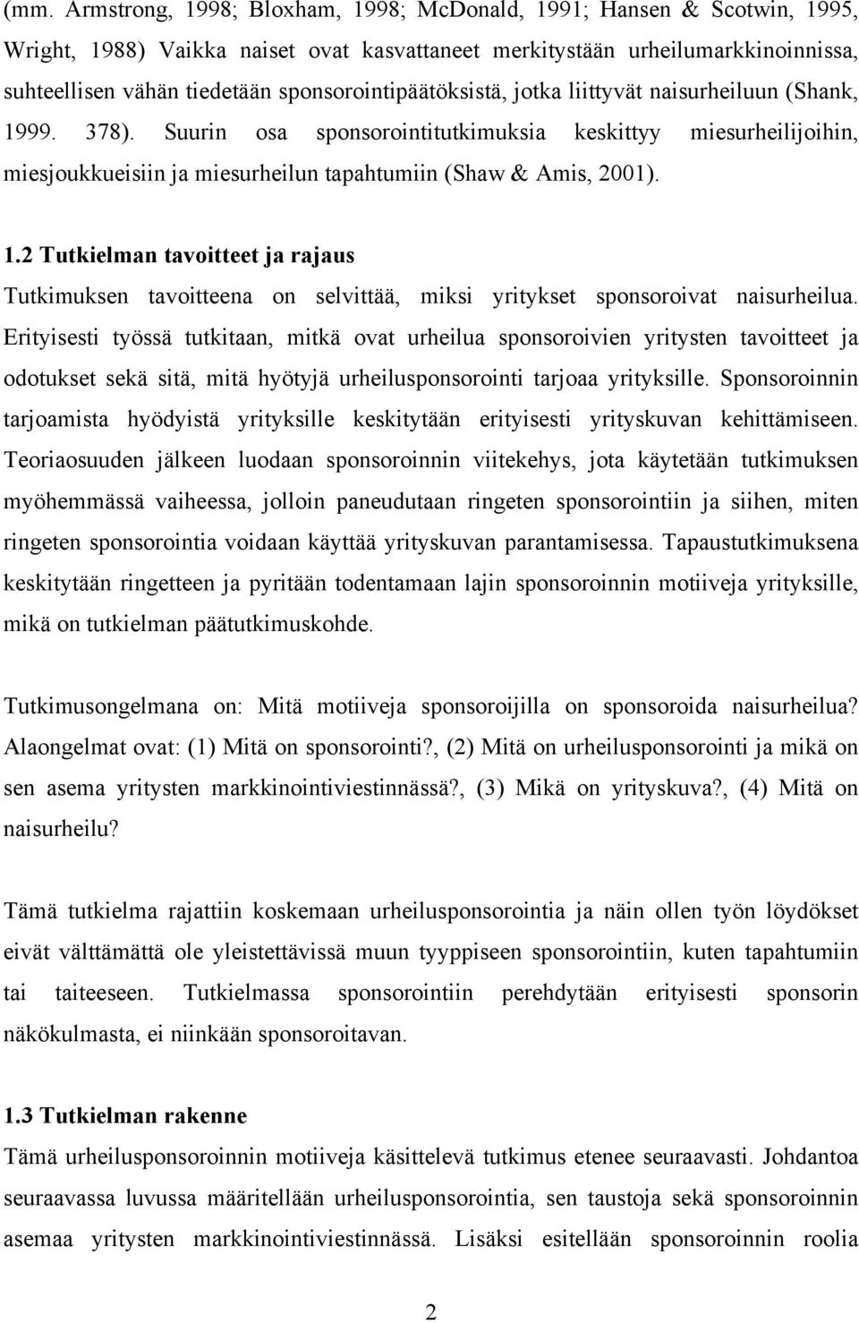 Suurin osa sponsorointitutkimuksia keskittyy miesurheilijoihin, miesjoukkueisiin ja miesurheilun tapahtumiin (Shaw & Amis, 2001). 1.