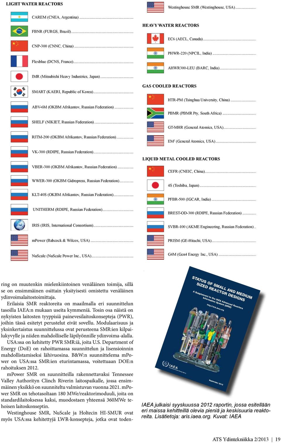 .. 12 GAS COOLED REACTORS SMART (KAERI, Republic of Korea)... 14 ABV-6M (OKBM Afrikantov, Russian Federation)... 16 HTR-PM (Tsinghua University, China)... PBMR (PBMR Pty, South Africa).