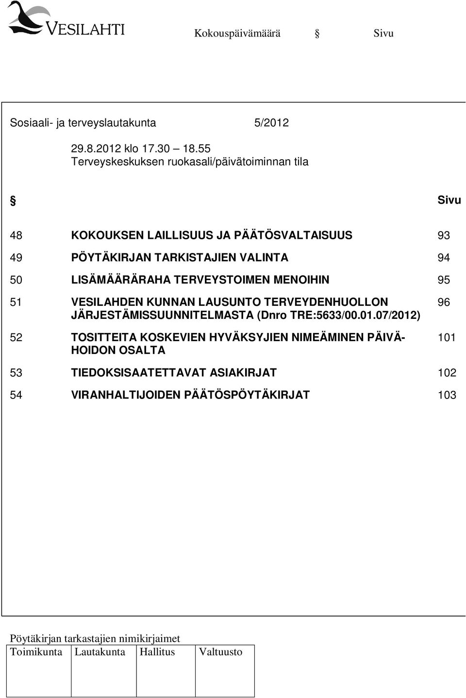 TARKISTAJIEN VALINTA 94 50 LISÄMÄÄRÄRAHA TERVEYSTOIMEN MENOIHIN 95 51 VESILAHDEN KUNNAN LAUSUNTO TERVEYDENHUOLLON 96