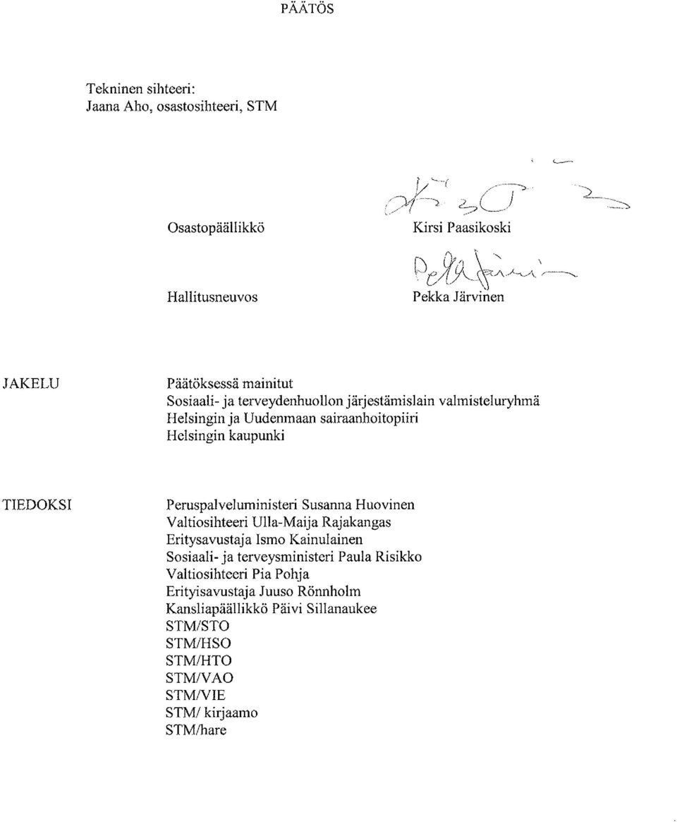 Helsingin ja Uudenmaan sairaanhoitopiiri Helsingin kaupunki TIEDOKSI Peruspalveluministeri Susanna Huovinen Valtiosihteeri Ulla-Maija Rajakangas