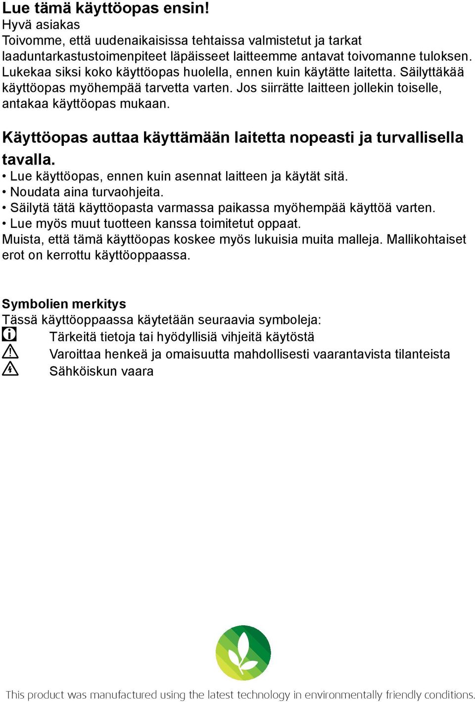 Käyttöopas auttaa käyttämään laitetta nopeasti ja turvallisella tavalla. Lue käyttöopas, ennen kuin asennat laitteen ja käytät sitä. Noudata aina turvaohjeita.