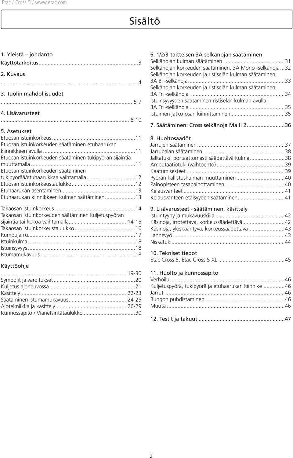 .. Etuosan istuinkorkeuden säätäminen tukipyörää/etuhaarukkaa vaihtamalla...2 Etuosan istuinkorkeustaulukko...2 Etuhaarukan asentaminen...3 Etuhaarukan kiinnikkeen kulman säätäminen.