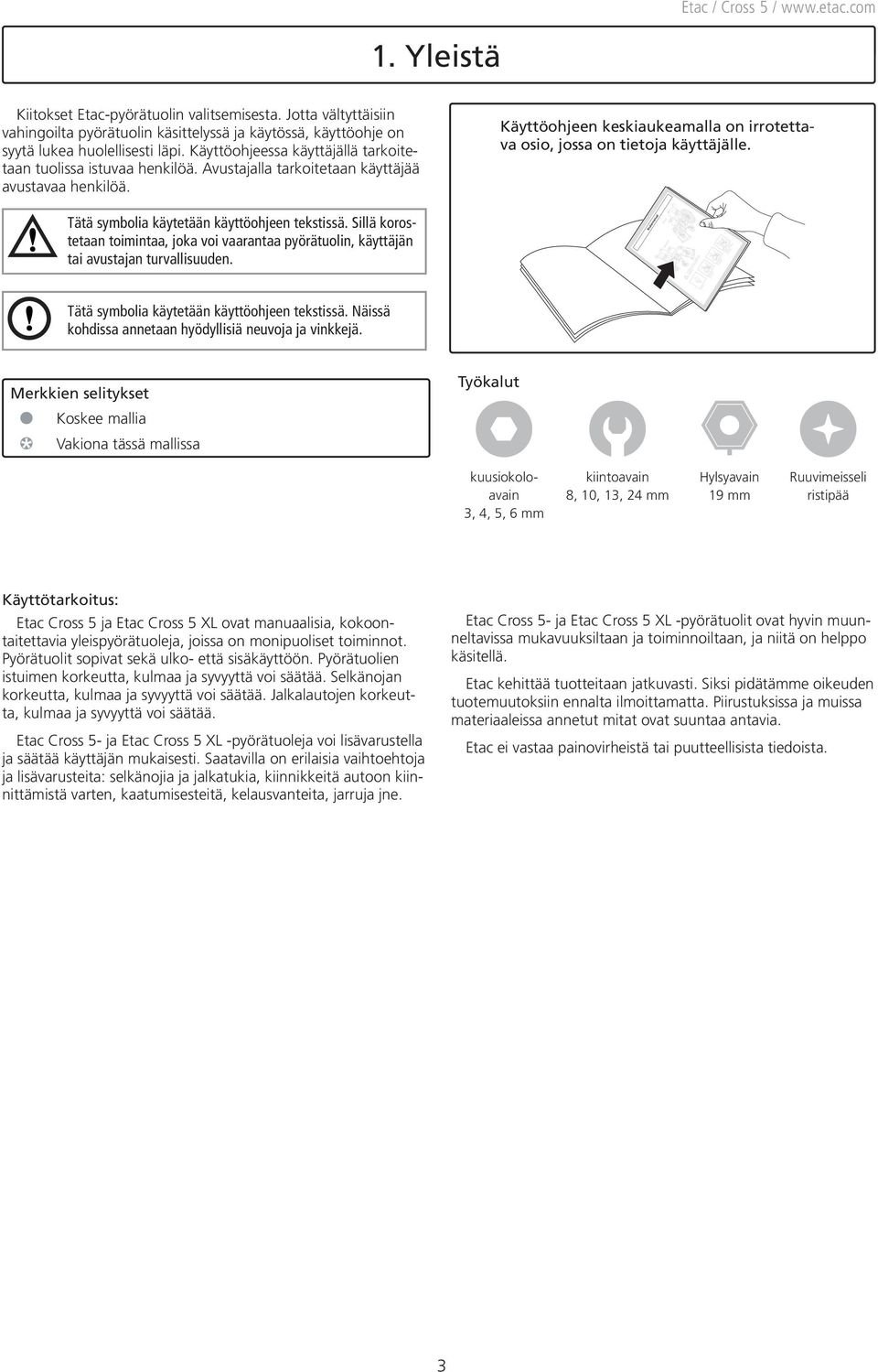 Käyttöohjeen keskiaukeamalla on irrotettava osio, jossa on tietoja käyttäjälle. Tätä symbolia käytetään käyttöohjeen tekstissä.