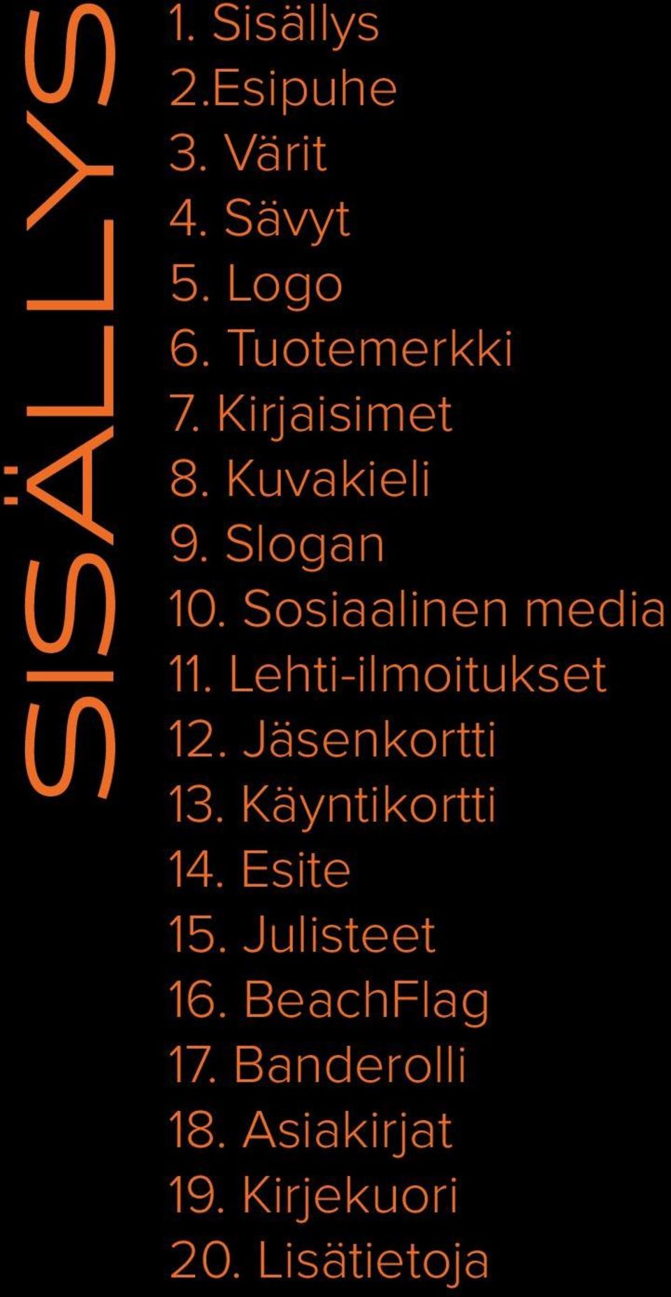 Sosiaalinen media 11. Lehti-ilmoitukset 12. Jäsenkortti 13.