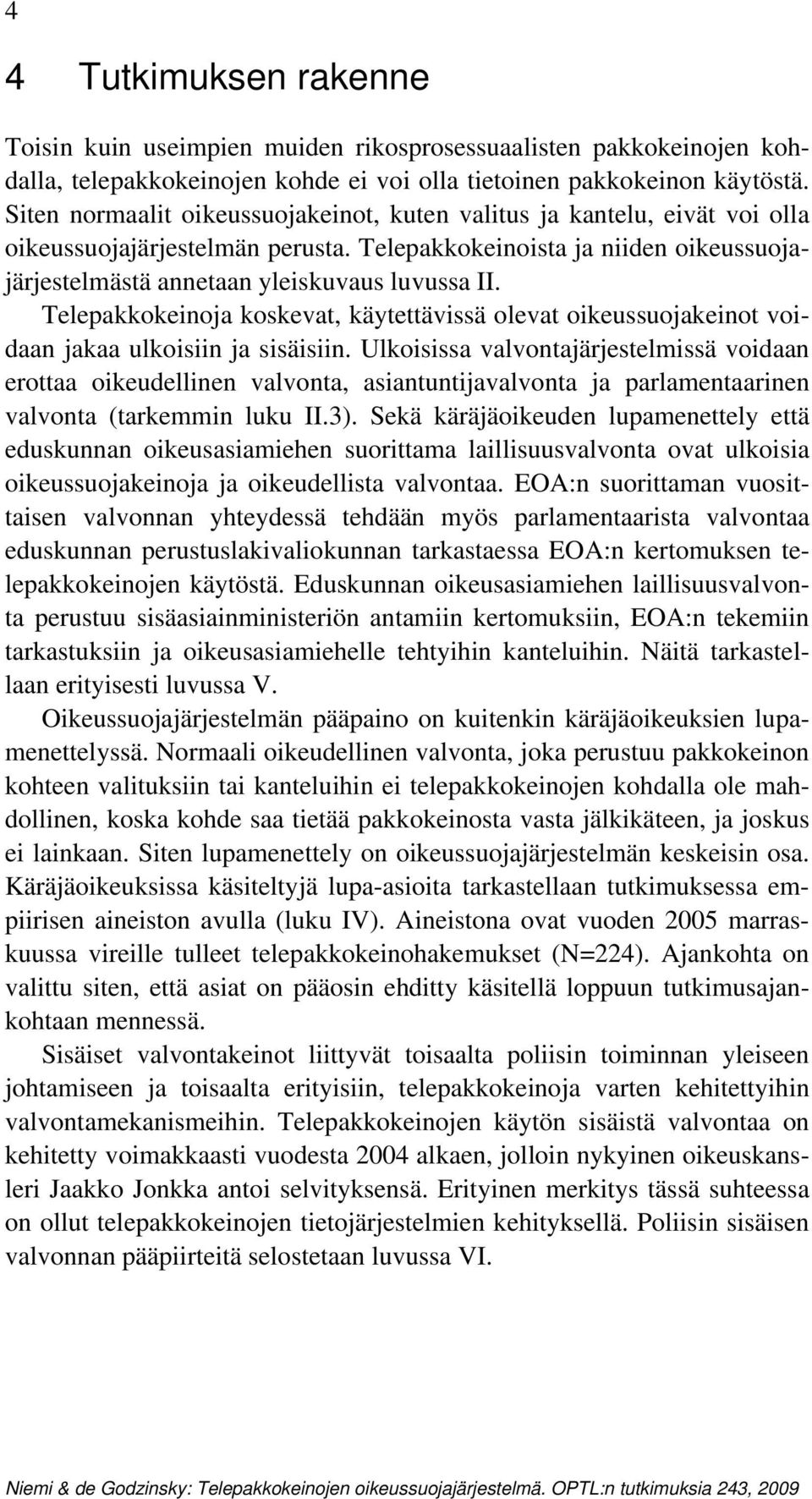 Telepakkokeinoja koskevat, käytettävissä olevat oikeussuojakeinot voidaan jakaa ulkoisiin ja sisäisiin.