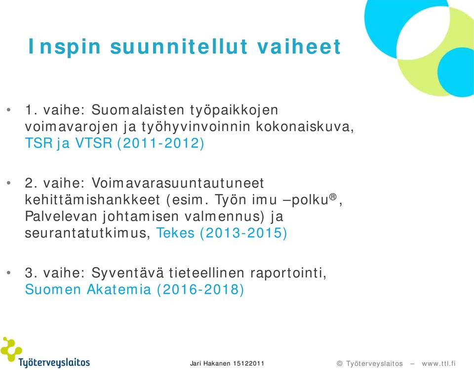 VTSR (2011-2012) 2. vaihe: Voimavarasuuntautuneet kehittämishankkeet (esim.