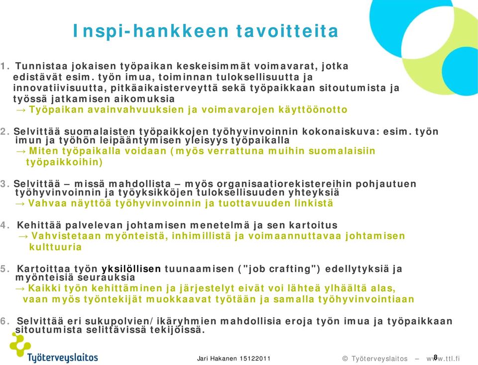 2. Selvittää suomalaisten työpaikkojen työhyvinvoinnin kokonaiskuva: esim.