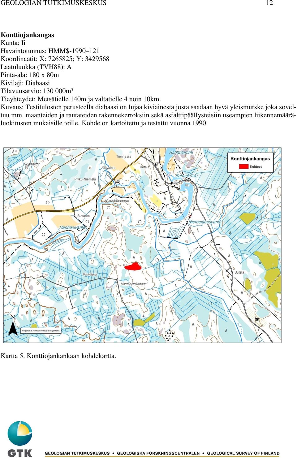 Kuvaus: Testitulosten perusteella diabaasi on lujaa kiviainesta josta saadaan hyvä yleismurske joka soveltuu mm.