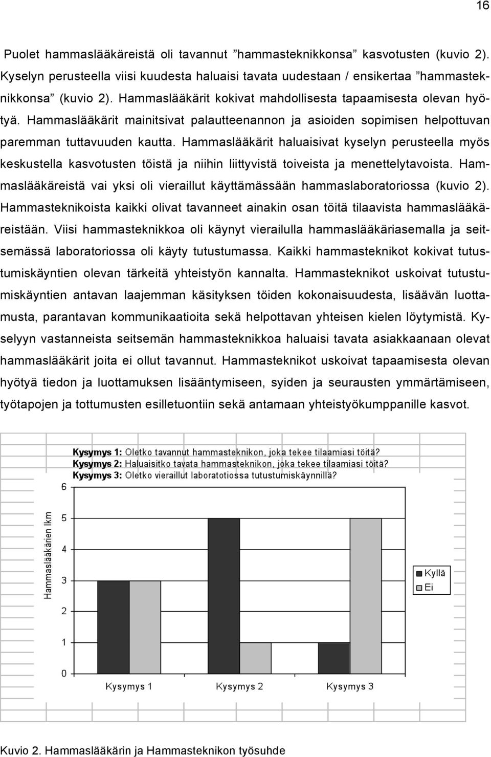 Hammaslääkärit haluaisivat kyselyn perusteella myös keskustella kasvotusten töistä ja niihin liittyvistä toiveista ja menettelytavoista.