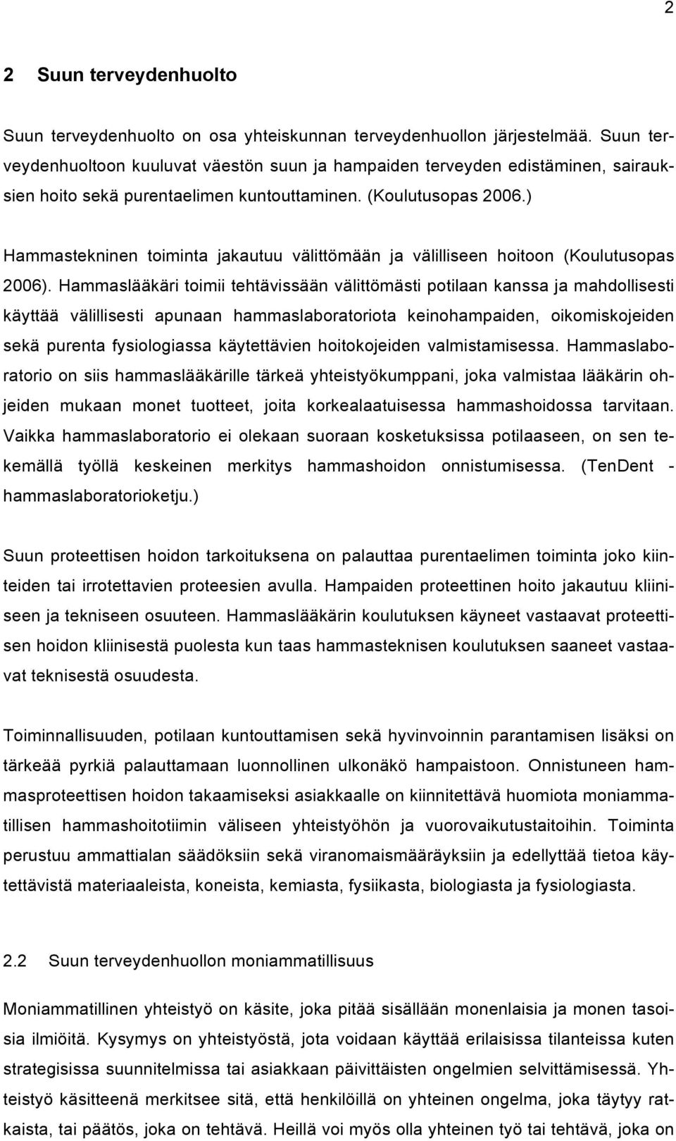 ) Hammastekninen toiminta jakautuu välittömään ja välilliseen hoitoon (Koulutusopas 2006).