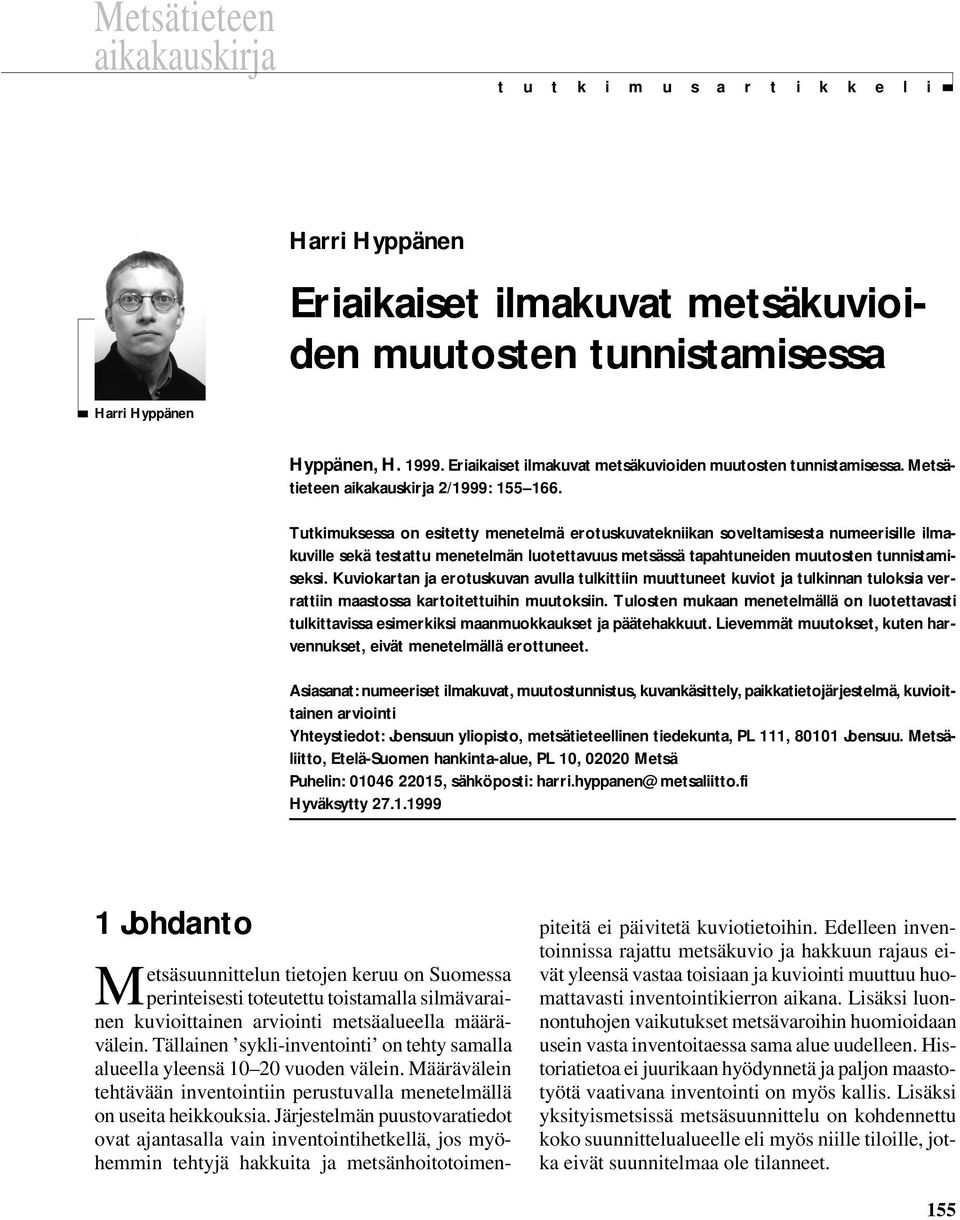 Tutkimuksessa on esitetty menetelmä erotuskuvatekniikan soveltamisesta numeerisille ilmakuville sekä testattu menetelmän luotettavuus metsässä tapahtuneiden muutosten tunnistamiseksi.