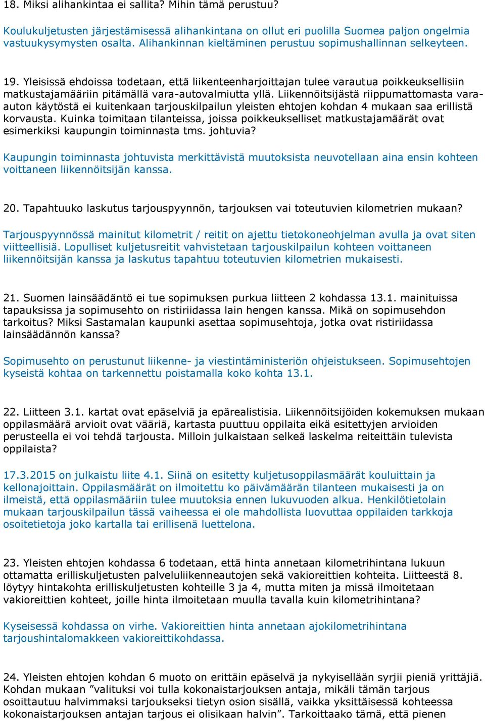 Yleisissä ehdoissa todetaan, että liikenteenharjoittajan tulee varautua poikkeuksellisiin matkustajamääriin pitämällä vara-autovalmiutta yllä.