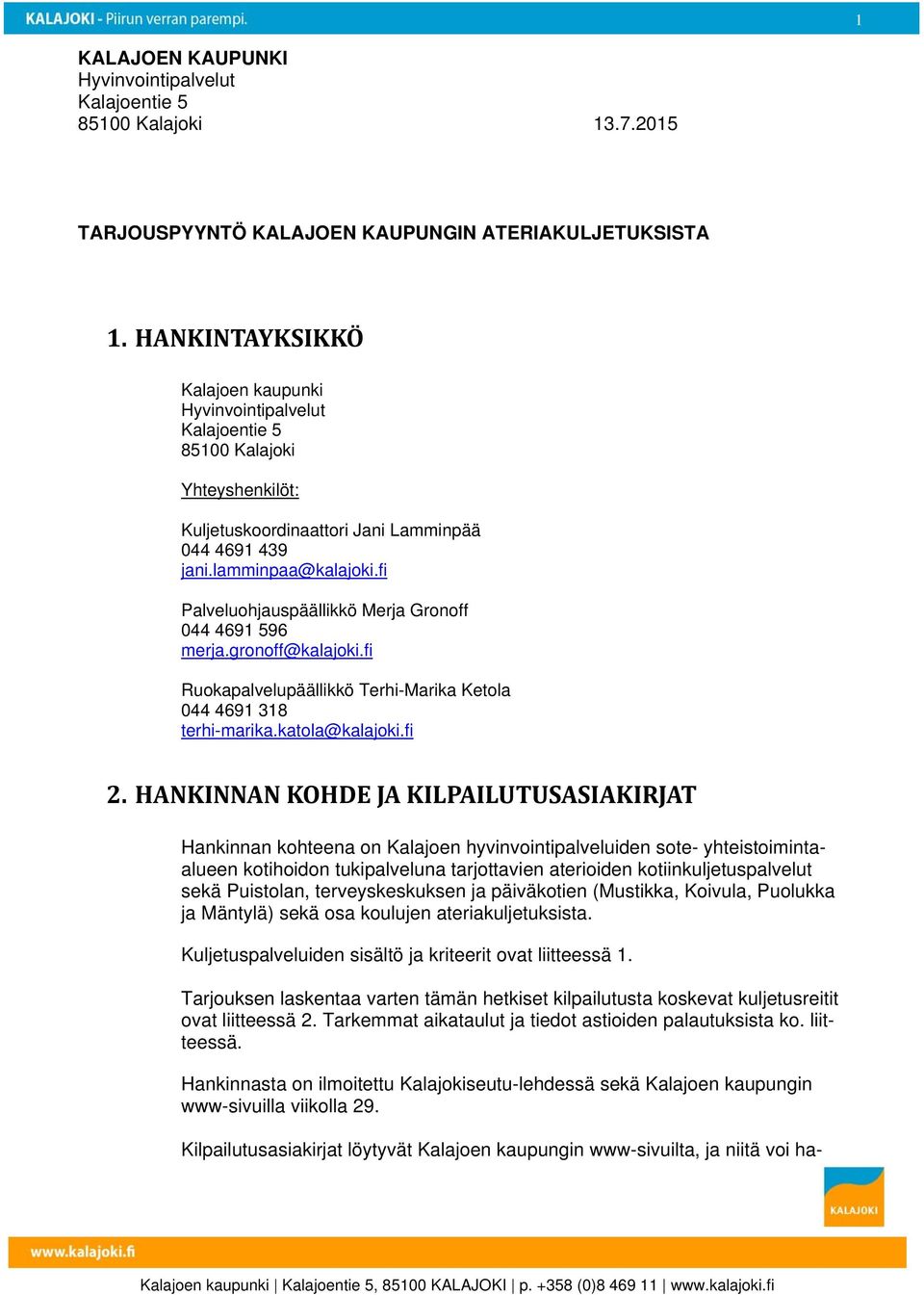 fi Palveluohjauspäällikkö Merja Gronoff 044 4691 596 merja.gronoff@kalajoki.fi Ruokapalvelupäällikkö Terhi-Marika Ketola 044 4691 318 terhi-marika.katola@kalajoki.fi 2.