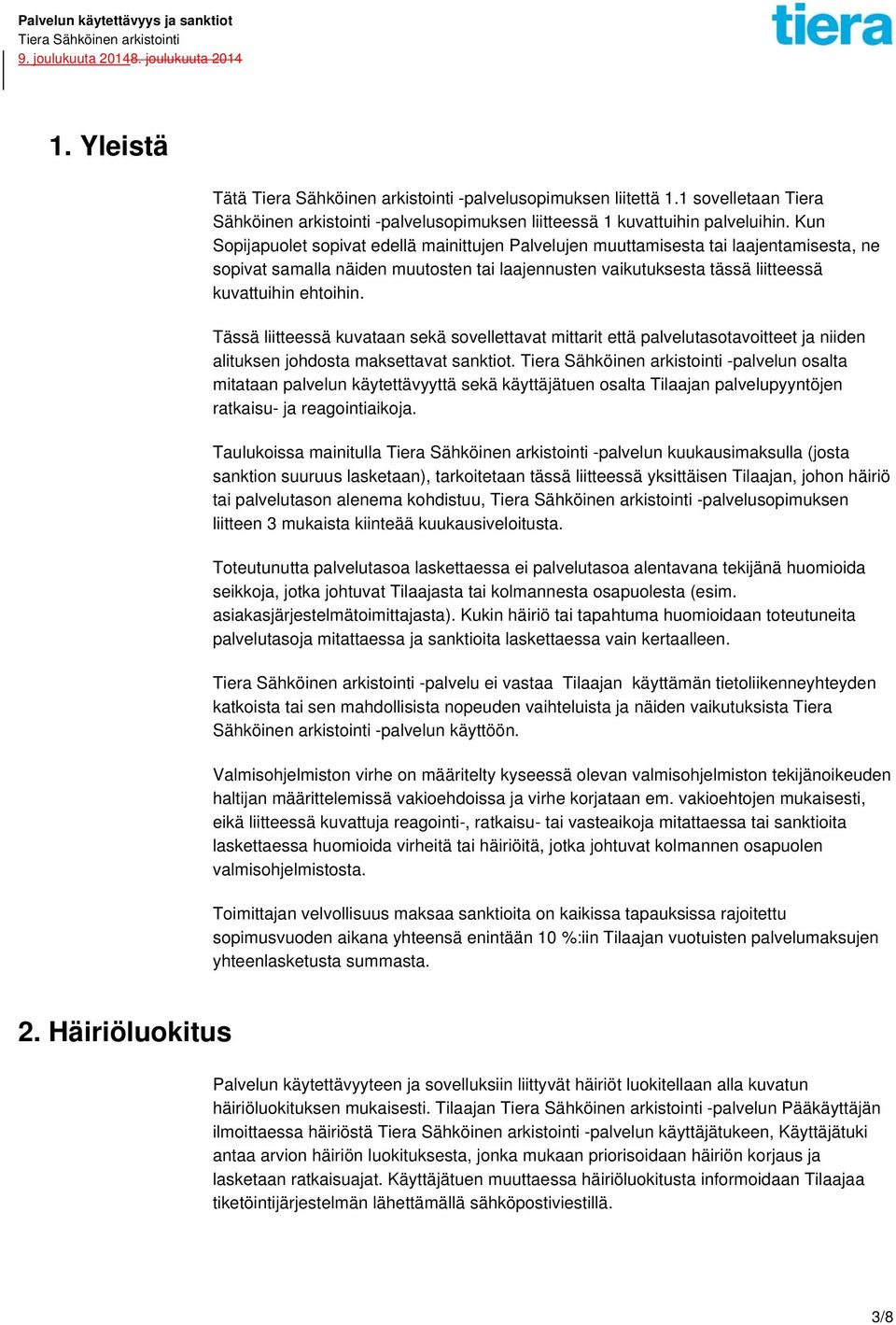 Tässä liitteessä kuvataan sekä sovellettavat mittarit että palvelutasotavoitteet ja niiden alituksen johdosta maksettavat sanktiot.