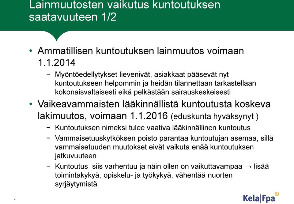 1.2014 Myöntöedellytykset lievenivät, asiakkaat pääsevät nyt kuntoutukseen helpommin ja heidän tilannettaan tarkastellaan kokonaisvaltaisesti eikä pelkästään sairauskeskeisesti