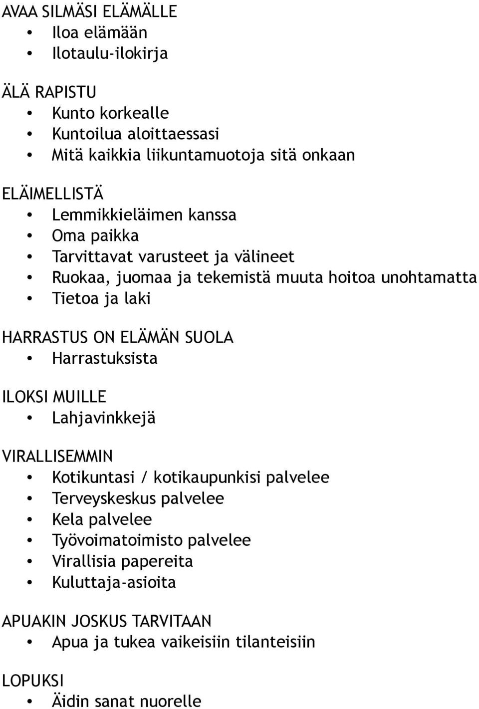 HARRASTUS ON ELÄMÄN SUOLA Harrastuksista ILOKSI MUILLE Lahjavinkkejä VIRALLISEMMIN Kotikuntasi / kotikaupunkisi palvelee Terveyskeskus palvelee Kela