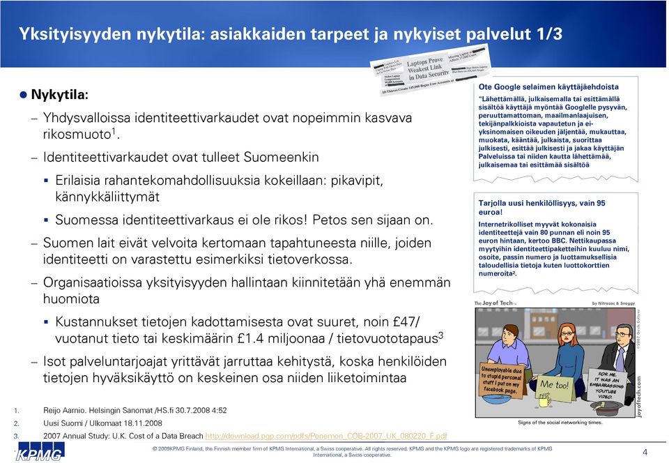 Suomen lait eivät velvoita kertomaan tapahtuneesta niille, joiden identiteetti on varastettu esimerkiksi tietoverkossa.