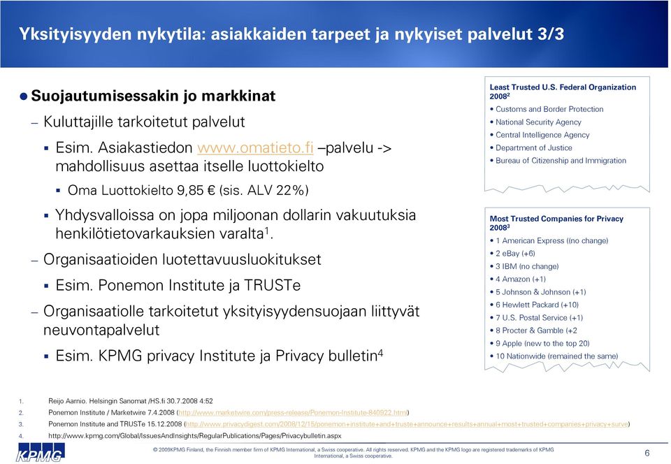 Organisaatioiden luotettavuusluokitukset Esim. Ponemon Institute ja TRUSTe Organisaatiolle tarkoitetut yksityisyydensuojaan liittyvät neuvontapalvelut Esim.