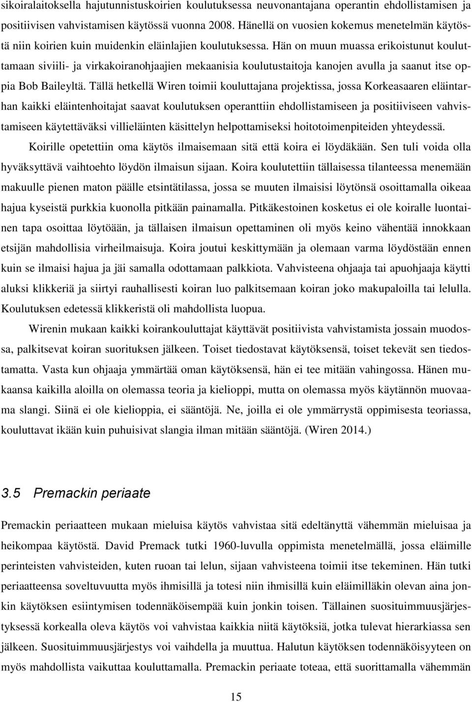 Hän on muun muassa erikoistunut kouluttamaan siviili- ja virkakoiranohjaajien mekaanisia koulutustaitoja kanojen avulla ja saanut itse oppia Bob Baileyltä.