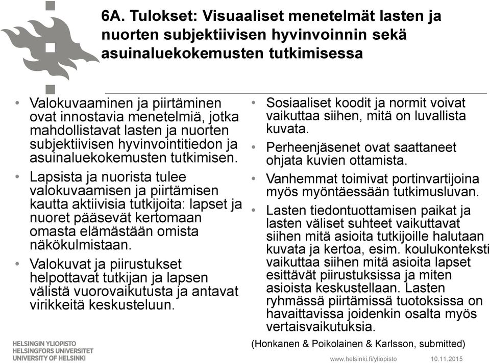 Lapsista ja nuorista tulee valokuvaamisen ja piirtämisen kautta aktiivisia tutkijoita: lapset ja nuoret pääsevät kertomaan omasta elämästään omista näkökulmistaan.