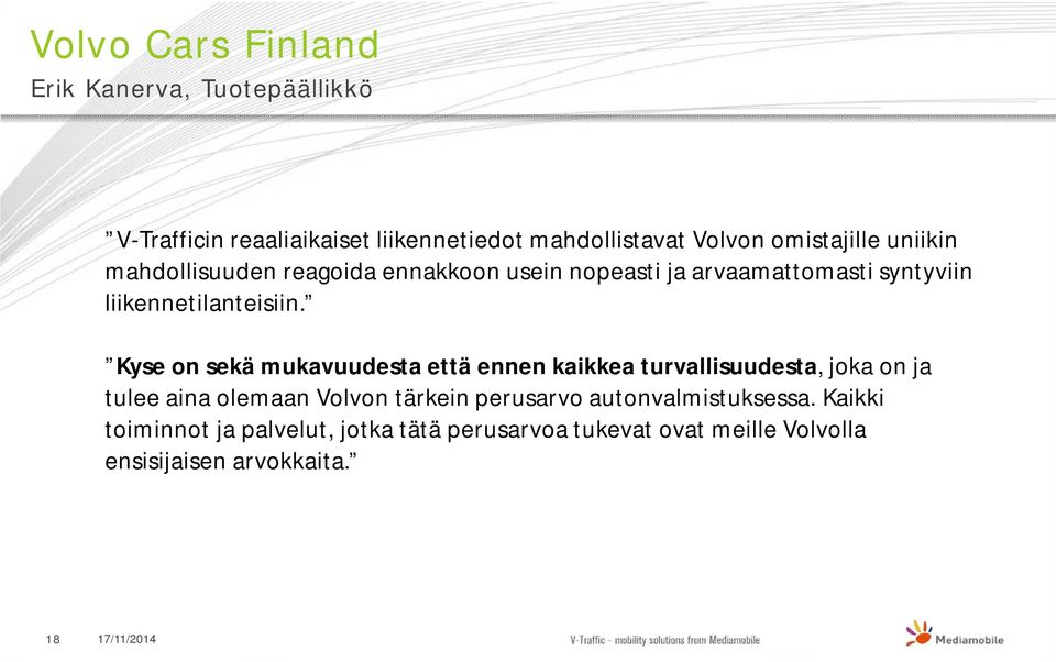 Kyse on sekä mukavuudesta että ennen kaikkea turvallisuudesta, joka on ja tulee aina olemaan Volvon tärkein perusarvo