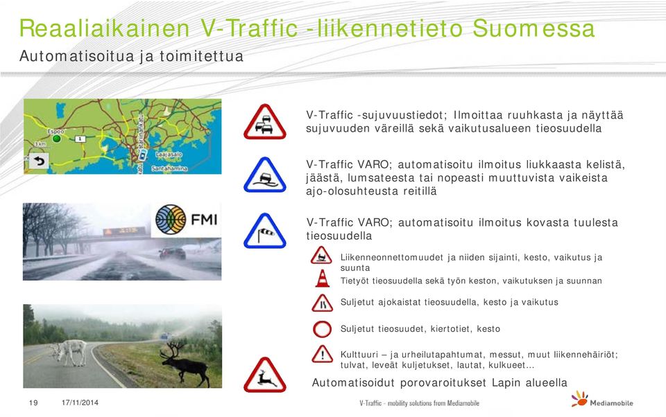 tuulesta tieosuudella Liikenneonnettomuudet ja niiden sijainti, kesto, vaikutus ja suunta Tietyöt tieosuudella sekä työn keston, vaikutuksen ja suunnan Suljetut ajokaistat tieosuudella, kesto