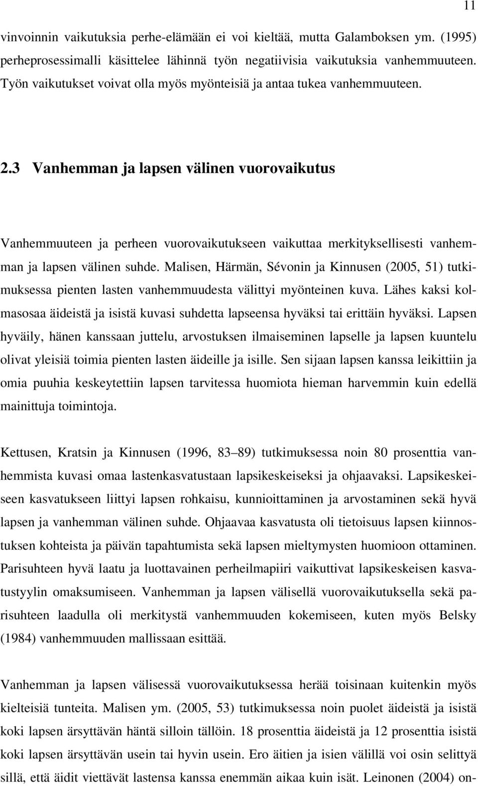 3 Vanhemman ja lapsen välinen vuorovaikutus Vanhemmuuteen ja perheen vuorovaikutukseen vaikuttaa merkityksellisesti vanhemman ja lapsen välinen suhde.