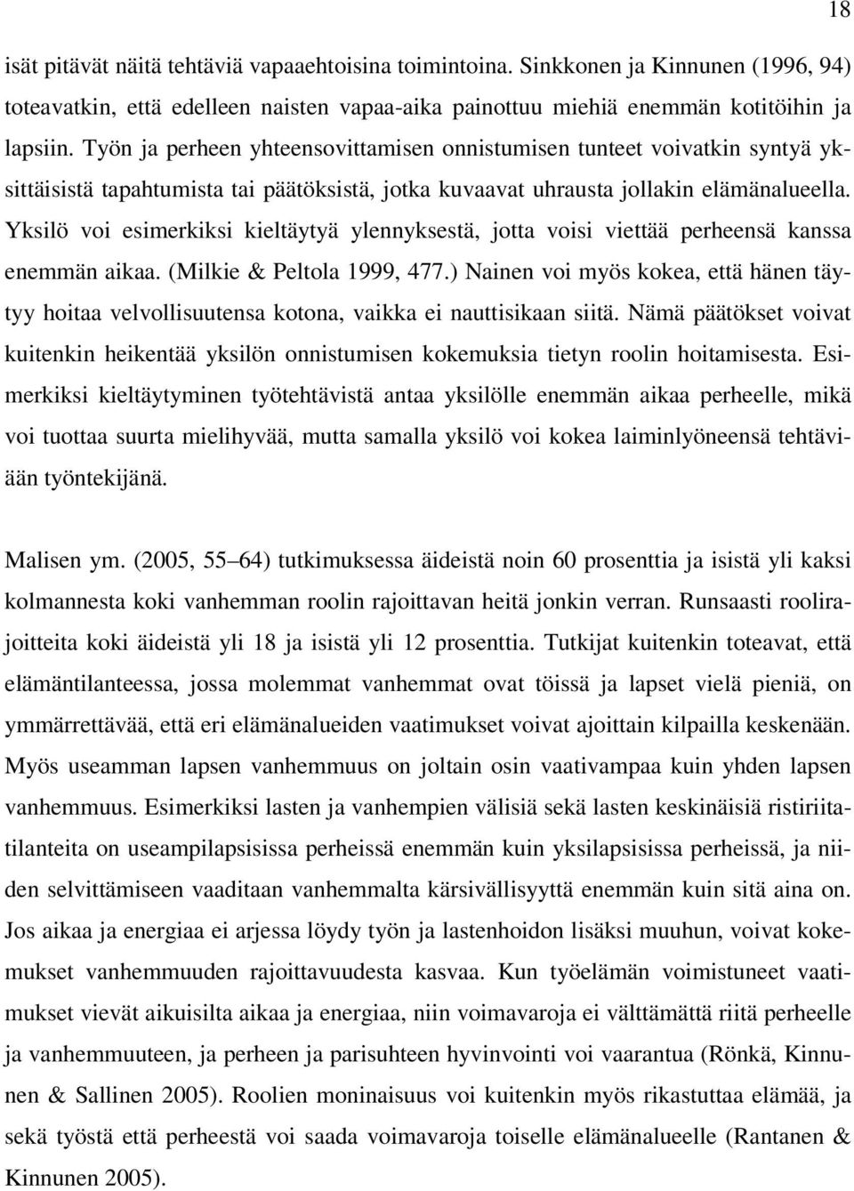 Yksilö voi esimerkiksi kieltäytyä ylennyksestä, jotta voisi viettää perheensä kanssa enemmän aikaa. (Milkie & Peltola 1999, 477.